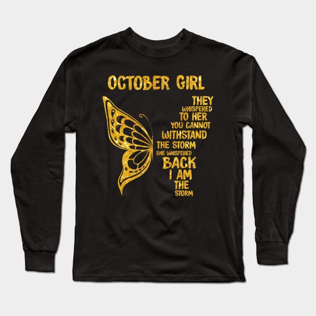 Golden Butterfly Birthday Girl T-shirt October Girl They Whispered To Her You Can't Withstand The Storm T-shirt Long Sleeve T-Shirt by kimmygoderteart